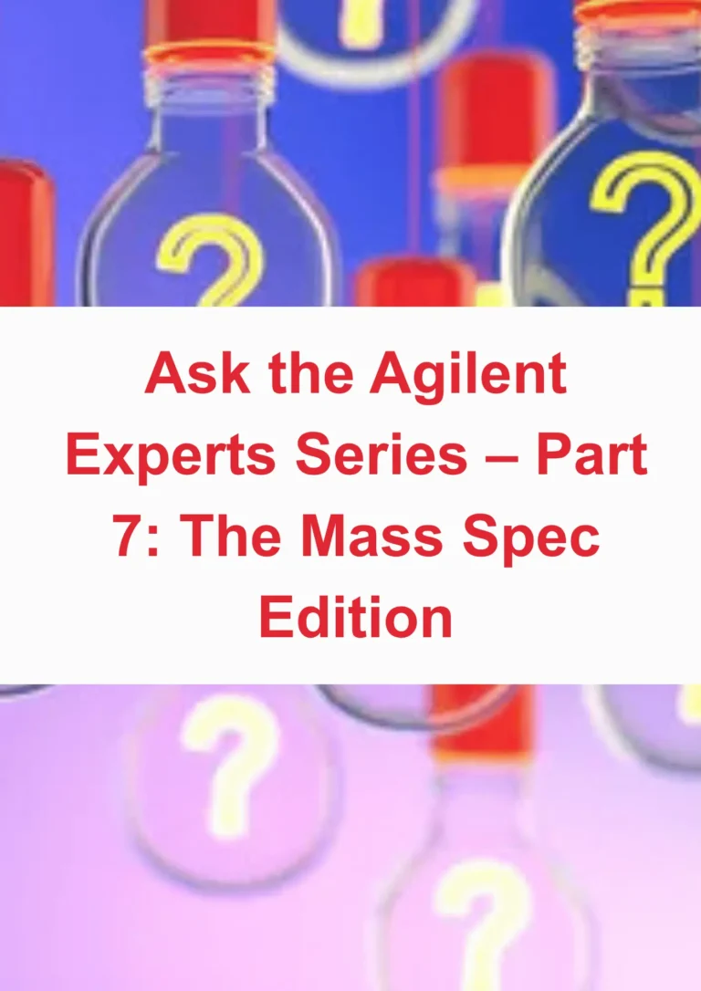 Part 7: Ask the Agilent Experts Series – The Mass Spec Edition